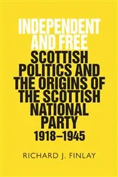 Book cover of Independent and Free by Richard J. Finlay