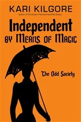 Book cover of Independent by Means of Magic by Kari Kilgore