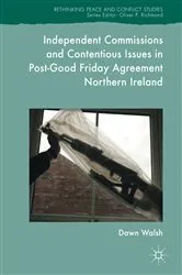 Book cover of Independent Commissions and Contentious Issues in Post-Good Friday Agreement Northern Ireland by Dawn Walsh