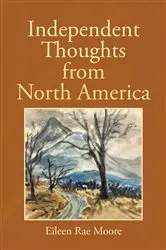 Book cover of Independent Thoughts from North America by Eileen Rae Moore
