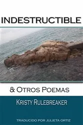 Book cover of Indestructible y otros poemas by Kristy Rulebreaker