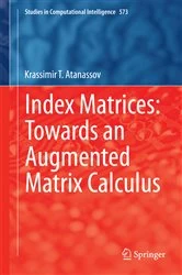 Book cover of Index Matrices: Towards an Augmented Matrix Calculus by Krassimir T. Atanassov