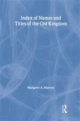 Book cover of Index Of Names & Titles Of The Old Kingdom by Margaret A. Murray