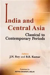 Book cover of India and Central Asia (Classical to Contemporary Periods) by J. N. Roy
