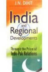 Book cover of India and Regional Development through the Prism of Indo-Pak Relations by J. N. Dixit
