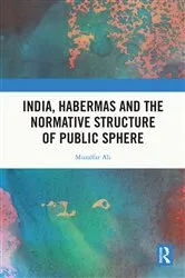 Book cover of India, Habermas and the Normative Structure of Public Sphere by Muzaffar Ali