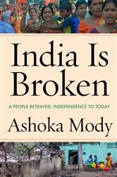 Book cover of India Is Broken by Ashoka Mody