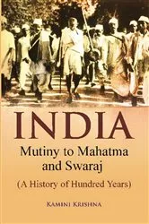 Book cover of India Mutiny to Mahatma and Swaraj (A History of Hundred Years) by Kamini Krishna