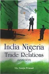 Book cover of India Nigeria Trade Relations (2000-2013) by Sanju Prasad