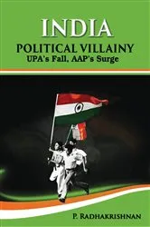 Book cover of India : political villainy : UPA's fall, AAP's surge by P. Radhakrishnan