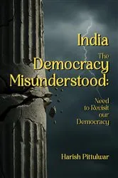 Book cover of India-The Democracy Misunderstood by Harish Pittulwar