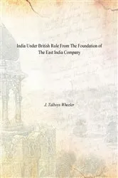 Book cover of India Under British Rule From the Foundation of the East India Company by J.  Talboys Wheeler