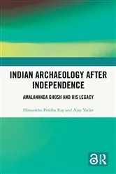 Book cover of Indian Archaeology After Independence by Himanshu Prabha Ray