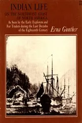 Book cover of Indian Life on the Northwest Coast of North America as seen by the Early Explorers and Fur Traders during the Last Decades of the Eighteenth Century by Erna Gunther