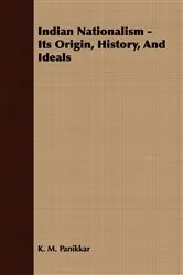 Book cover of Indian Nationalism - Its Origin, History, And Ideals by Unknown