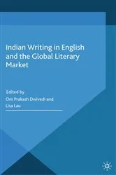 Book cover of Indian Writing in English and the Global Literary Market by O. Dwivedi