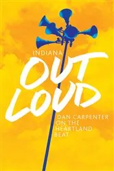 Book cover of Indiana Out Loud by Dan Carpenter