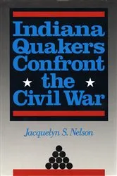 Book cover of Indiana Quakers Confront the Civil War by Jacquelyn S. Nelson