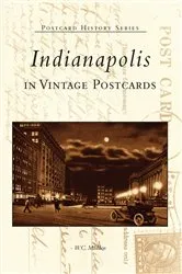 Book cover of Indianapolis in Vintage Postcards by W.C. Madden