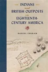 Book cover of Indians and British Outposts in Eighteenth-Century America by Daniel Ingram