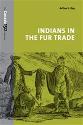 Book cover of Indians in the Fur Trade by Ray, Arthur, J.