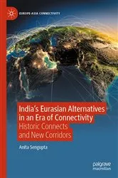 Book cover of India’s Eurasian Alternatives in an Era of Connectivity by Anita Sengupta