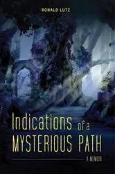Book cover of Indications of a Mysterious Path by Ronald Lutz