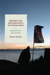 Book cover of Indigeneity and Decolonization in the Bolivian Andes by Anders Burman