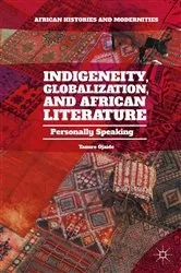 Book cover of Indigeneity, Globalization, and African Literature by Tanure Ojaide
