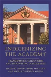 Book cover of Indigenizing the Academy by Angela Cavender Wilson