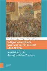 Book cover of Indigenous and Black Confraternities in Colonial Latin America by Javiera Jaque Hidalgo