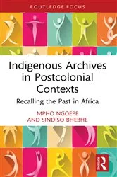 Book cover of Indigenous Archives in Postcolonial Contexts by Mpho Ngoepe