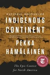 Book cover of Indigenous Continent: The Epic Contest for North America by Pekka Hämäläinen