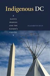 Book cover of Indigenous DC by Elizabeth Rule