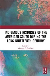 Book cover of Indigenous Histories of the American South during the Long Nineteenth Century by Gregory D. Smithers