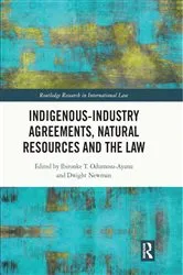 Book cover of Indigenous-Industry Agreements, Natural Resources and the Law by Ibironke T. Odumosu-Ayanu