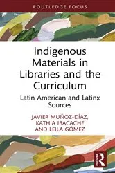 Book cover of Indigenous Materials in Libraries and the Curriculum by Javier Muñoz-Díaz