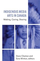 Book cover of Indigenous Media Arts in Canada by Dana Claxton
