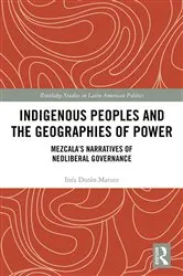 Book cover of Indigenous Peoples and the Geographies of Power by Inés Durán Matute