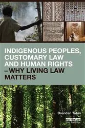 Book cover of Indigenous Peoples, Customary Law and Human Rights - Why Living Law Matters by Brendan Tobin