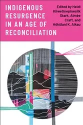 Book cover of Indigenous Resurgence in an Age of Reconciliation by Heidi Kiiwetinepinesiik Stark