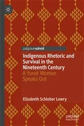 Book cover of Indigenous Rhetoric and Survival in the Nineteenth Century by Elizabeth Schleber Lowry