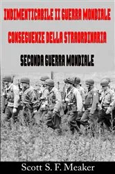 Book cover of Indimenticabile II Guerra Mondiale: Conseguenze della Straordinaria Seconda Guerra Mondiale by Scott S. F. Meaker
