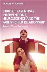 Book cover of Indirect Parenting Interventions, Neuroscience and the Parent-Child Relationship by Thomas W. Roberts