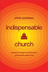 Book cover of Indispensable Church by Chris Sonksen