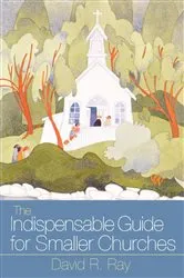 Book cover of Indispensable Guide for Smaller Churches by David R. Ray