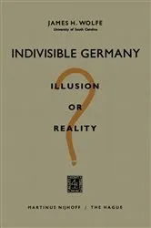 Book cover of Indivisible Germany by James H. Wolfe