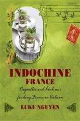 Book cover of Indochine: France by Luke Nguyen