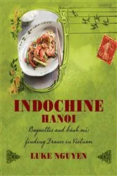 Book cover of Indochine: Hanoi by Luke Nguyen
