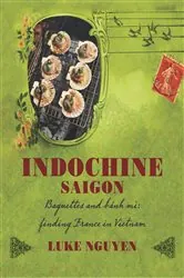 Book cover of Indochine: Saigon by Luke Nguyen